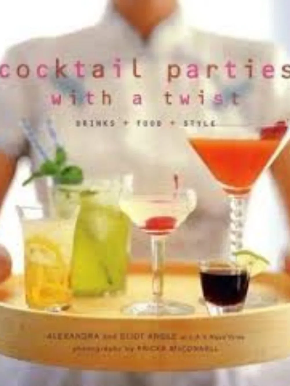 Cocktail Parties With a Twist: Drink + Food + Style-Hardcover Book